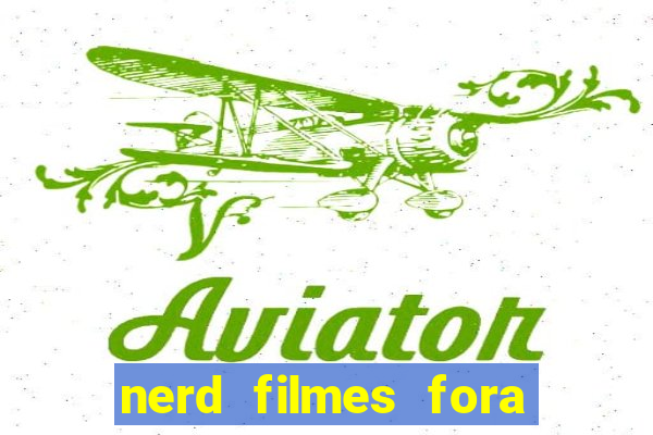 nerd filmes fora do ar